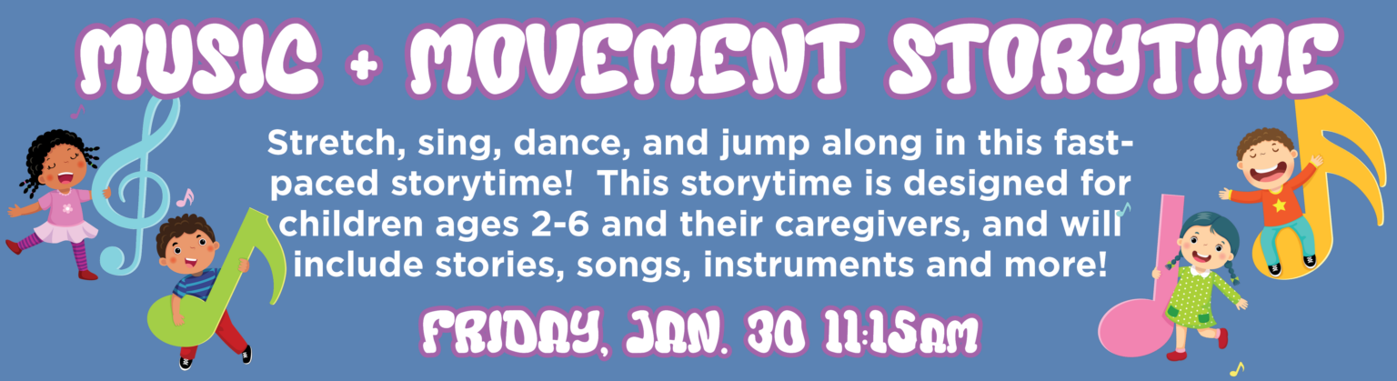 Music and Movement Storytime is on Friday, January 30 at 11:15 am. Click for a full description.